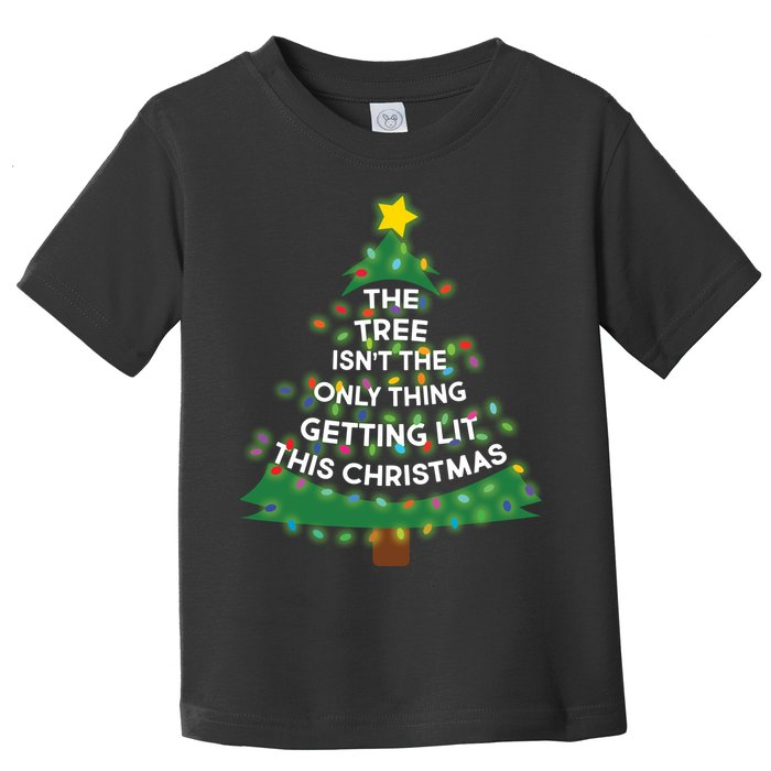 Tree Isn't The Only Thing Getting Lit Ugly Christmas Toddler T-Shirt