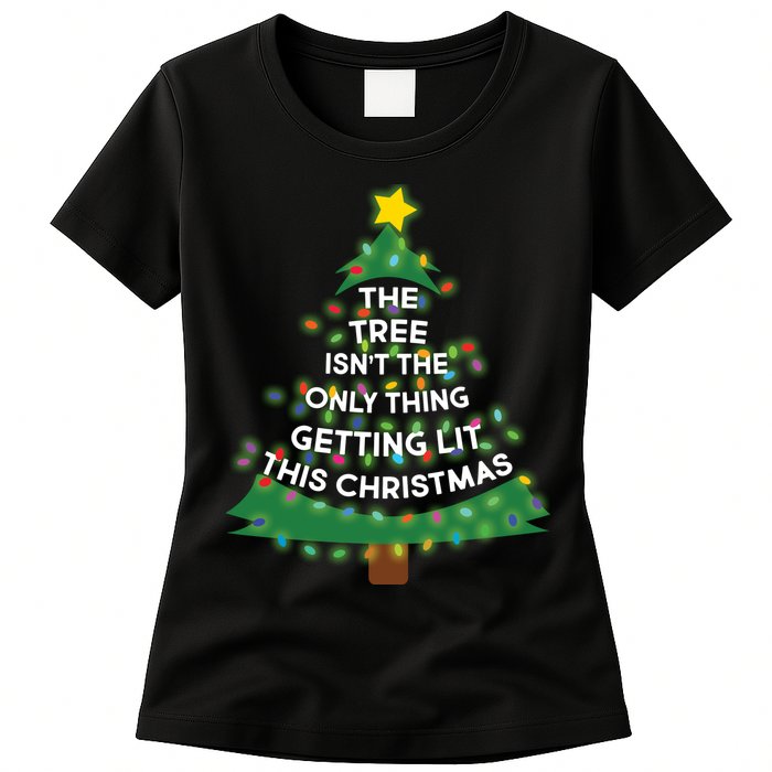 Tree Isn't The Only Thing Getting Lit Ugly Christmas Womens T-Shirt