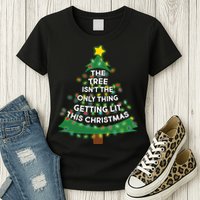 Tree Isn't The Only Thing Getting Lit Ugly Christmas Womens T-Shirt