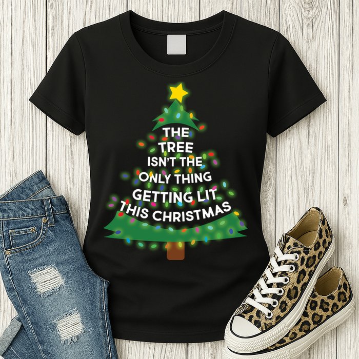 Tree Isn't The Only Thing Getting Lit Ugly Christmas Womens T-Shirt