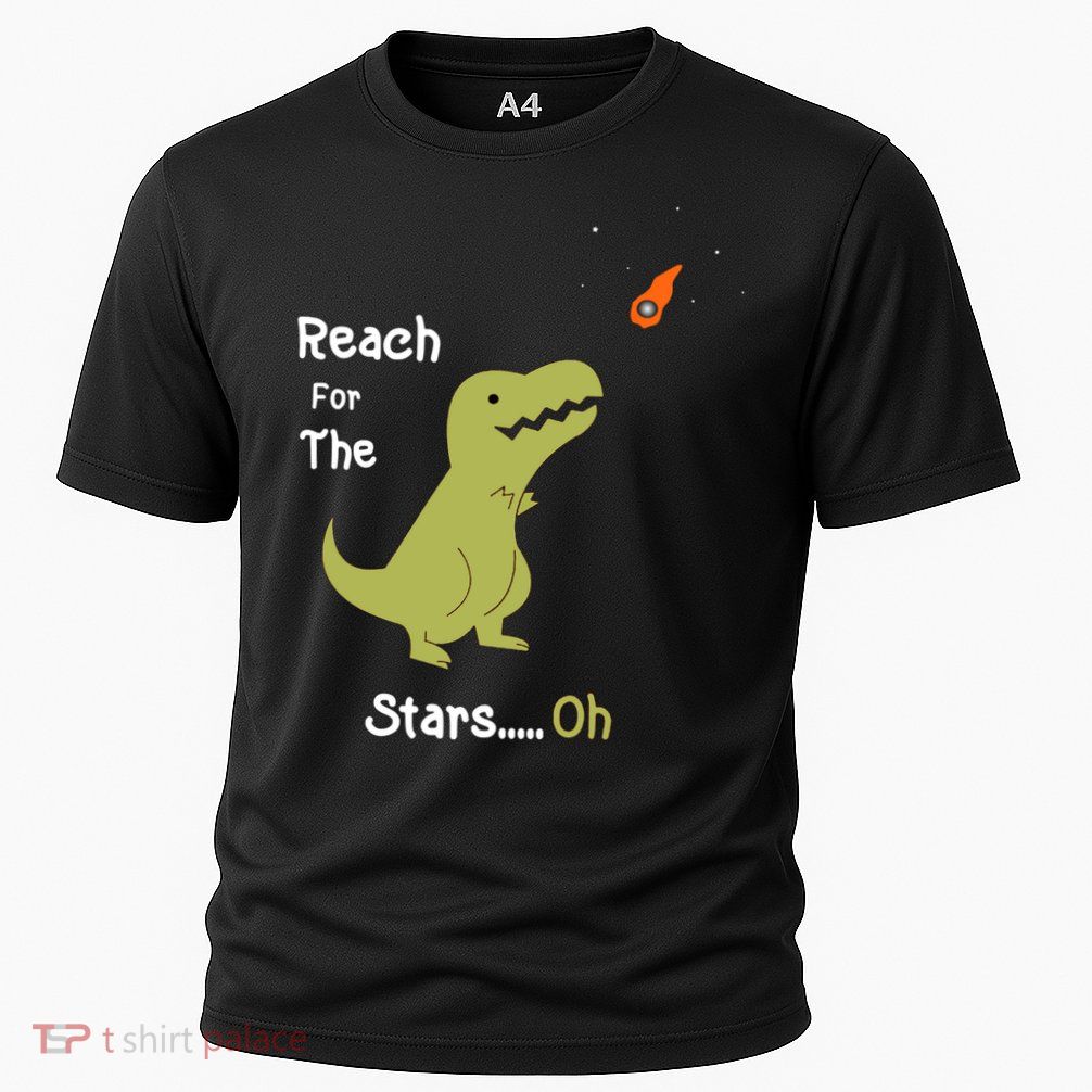 T-Rex Reach For The Stars Oh Dinosaur Dino Cool Cute Funny Performance Shirt