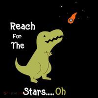T-Rex Reach For The Stars Oh Dinosaur Dino Cool Cute Funny Poster