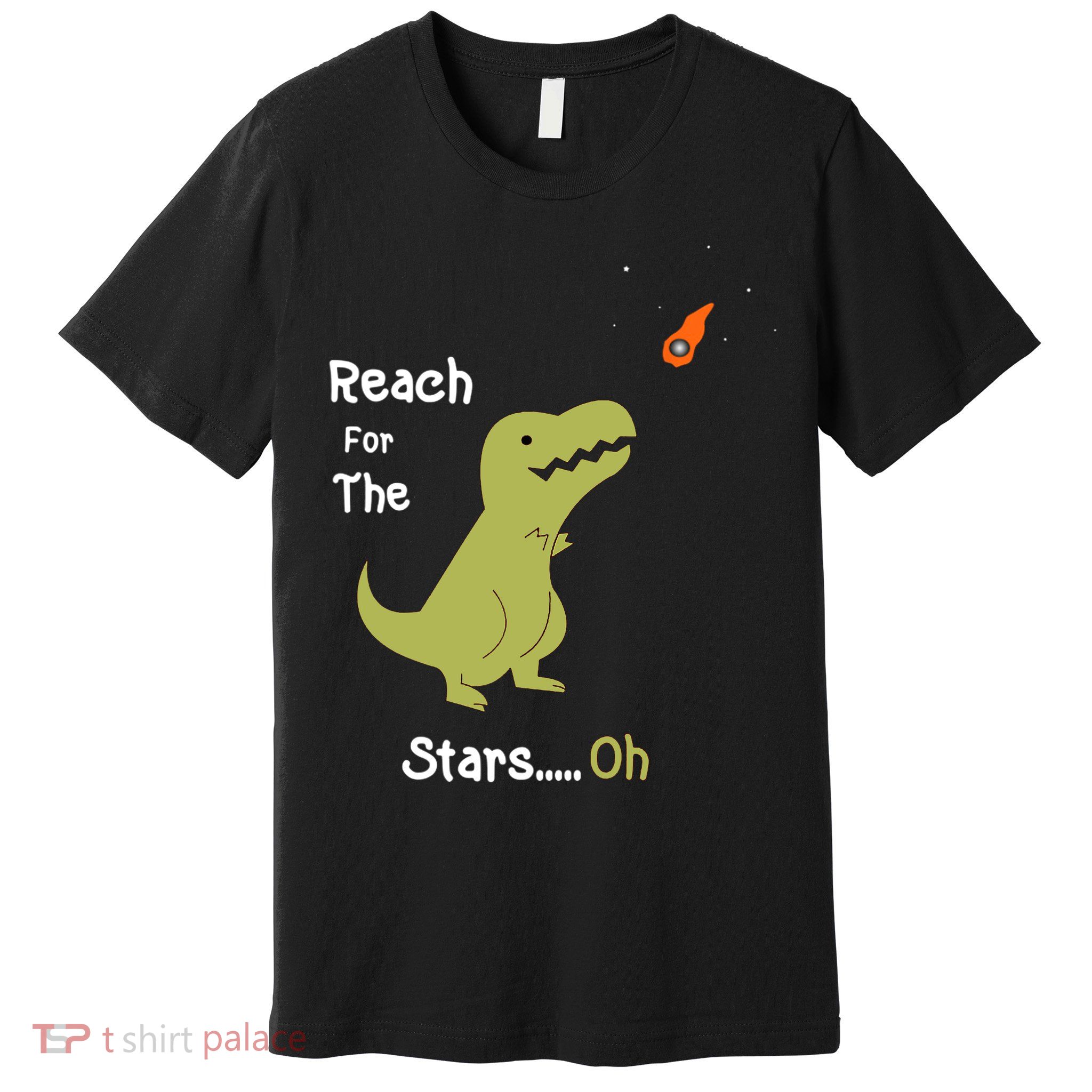 T-Rex Reach For The Stars Oh Dinosaur Dino Cool Cute Funny Premium T-Shirt
