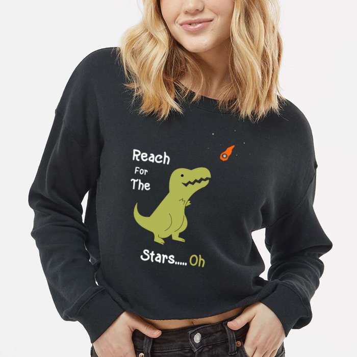 T-Rex Reach For The Stars Oh Dinosaur Dino Cool Cute Funny Cropped Pullover Crew