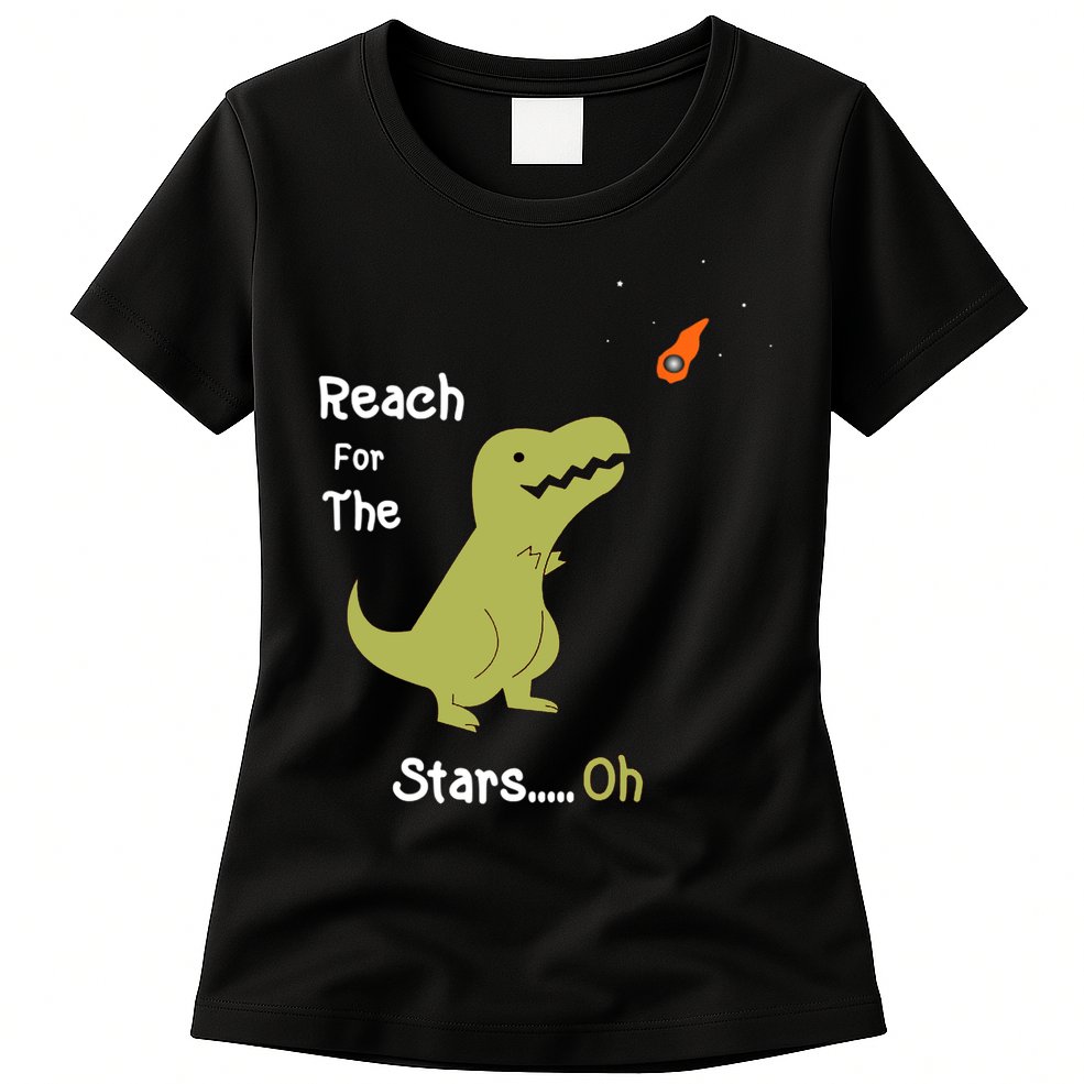 T-Rex Reach For The Stars Oh Dinosaur Dino Cool Cute Funny Womens T-Shirt