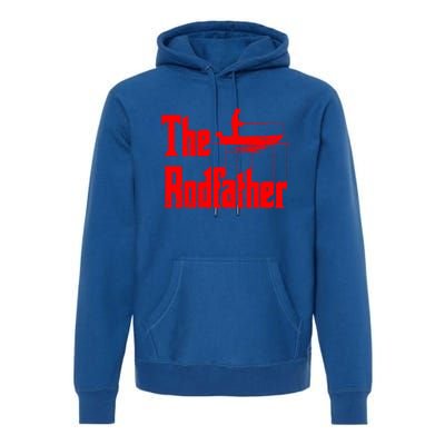 The Rod Father Funny Quote For Fisher Gift Premium Hoodie