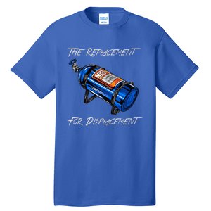 The Replacement For Displacement Nitrous Bottle Tall T-Shirt