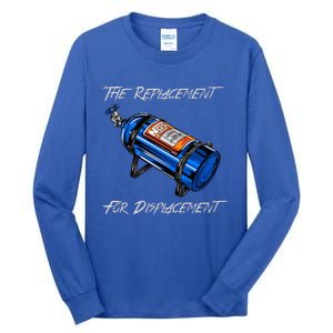 The Replacement For Displacement Nitrous Bottle Tall Long Sleeve T-Shirt