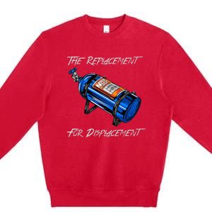 The Replacement For Displacement Nitrous Bottle Premium Crewneck Sweatshirt