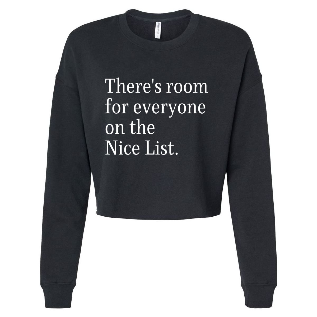ThereS Room For Everyone On The Nice List. Funny Christmas Sayings Cropped Pullover Crew