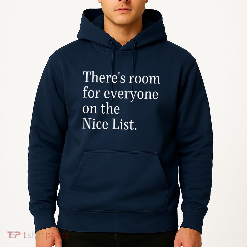 ThereS Room For Everyone On The Nice List. Funny Christmas Sayings Hoodie