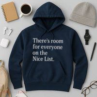 ThereS Room For Everyone On The Nice List. Funny Christmas Sayings Hoodie