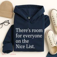 ThereS Room For Everyone On The Nice List. Funny Christmas Sayings Hoodie
