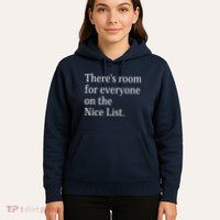 ThereS Room For Everyone On The Nice List. Funny Christmas Sayings Hoodie
