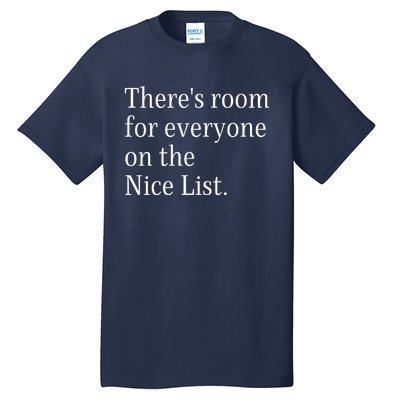 ThereS Room For Everyone On The Nice List. Funny Christmas Sayings Tall T-Shirt