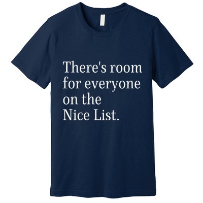 ThereS Room For Everyone On The Nice List. Funny Christmas Sayings Premium T-Shirt