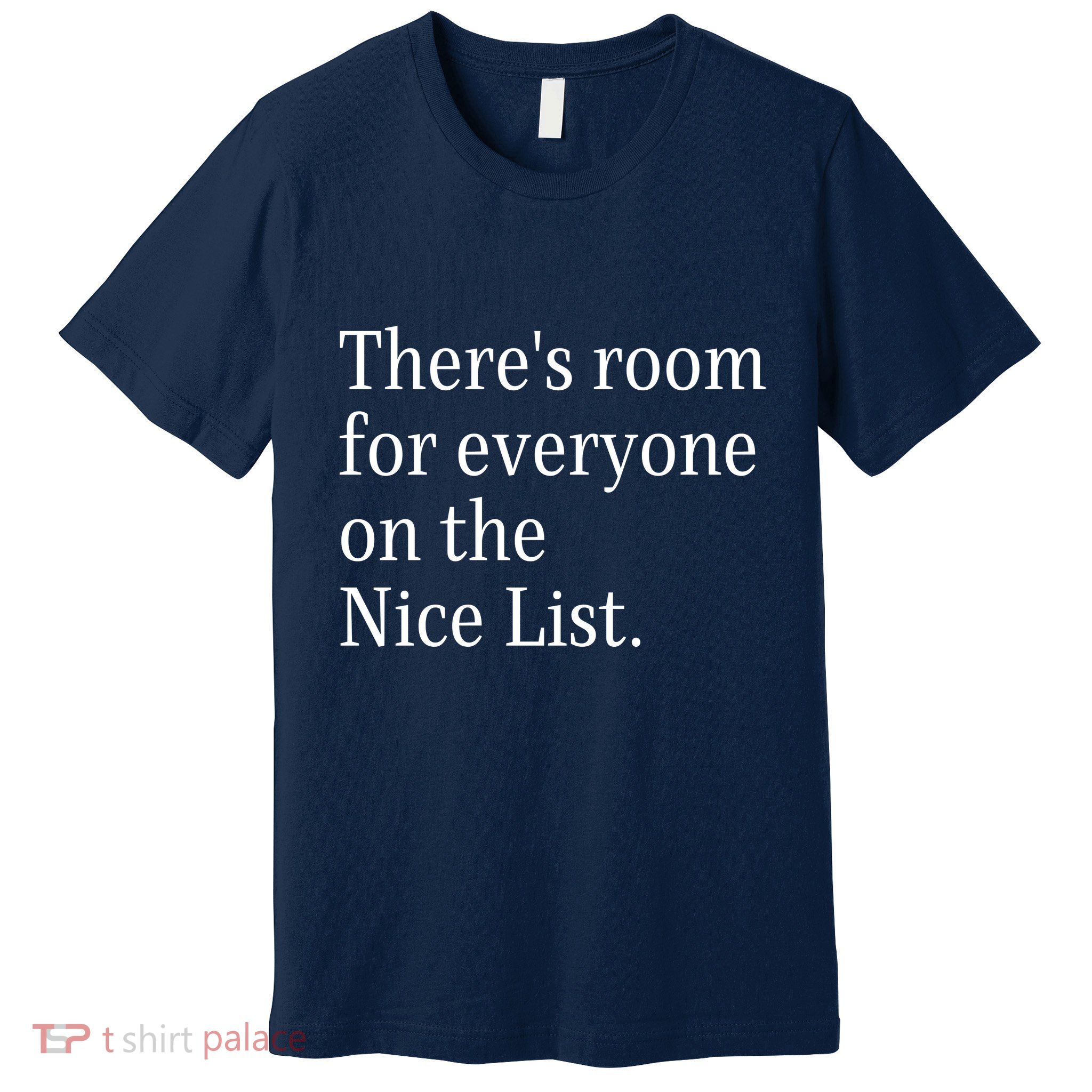 ThereS Room For Everyone On The Nice List. Funny Christmas Sayings Premium T-Shirt