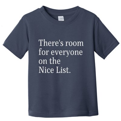 ThereS Room For Everyone On The Nice List. Funny Christmas Sayings Toddler T-Shirt