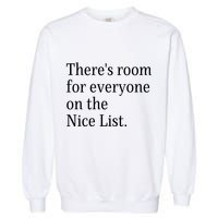 ThereS Room For Everyone On The Nice List. Funny Christmas Sayings Garment-Dyed Sweatshirt