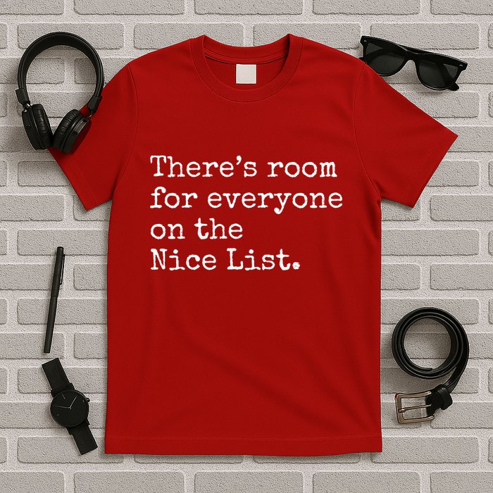 Theres Room For Everyone On The Nice List T-Shirt