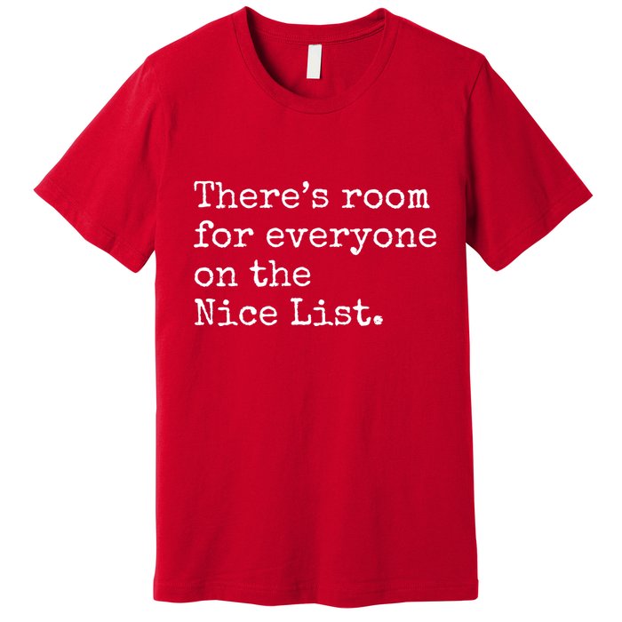 Theres Room For Everyone On The Nice List Premium T-Shirt