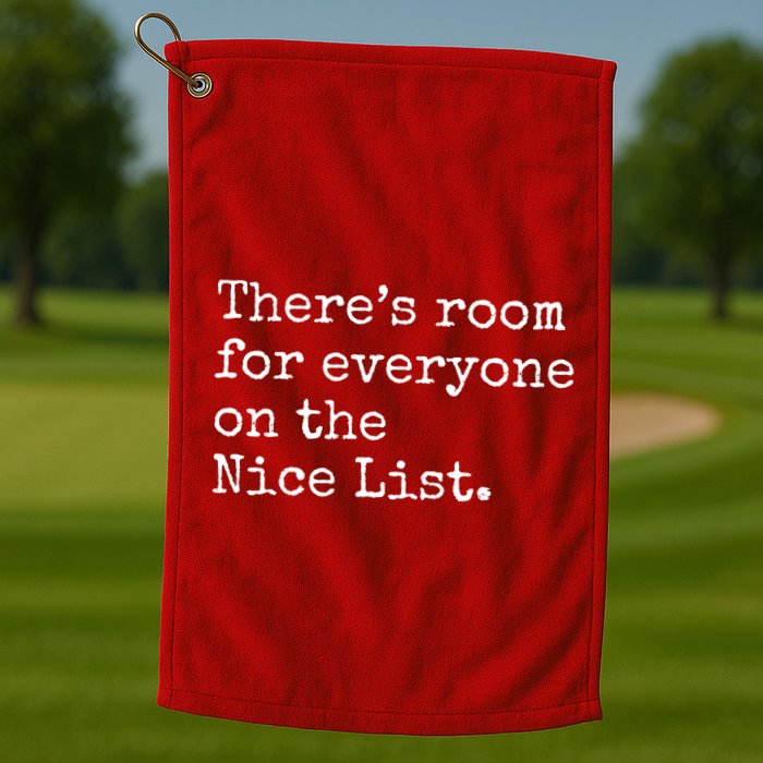 Theres Room For Everyone On The Nice List Golf Towel