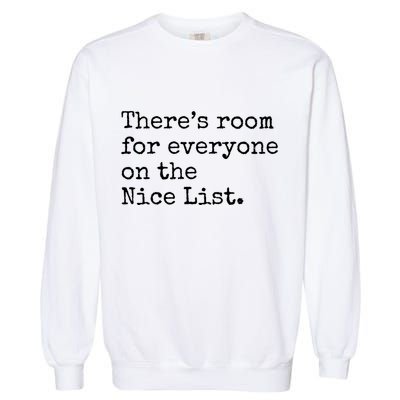 Theres Room For Everyone On The Nice List Garment-Dyed Sweatshirt