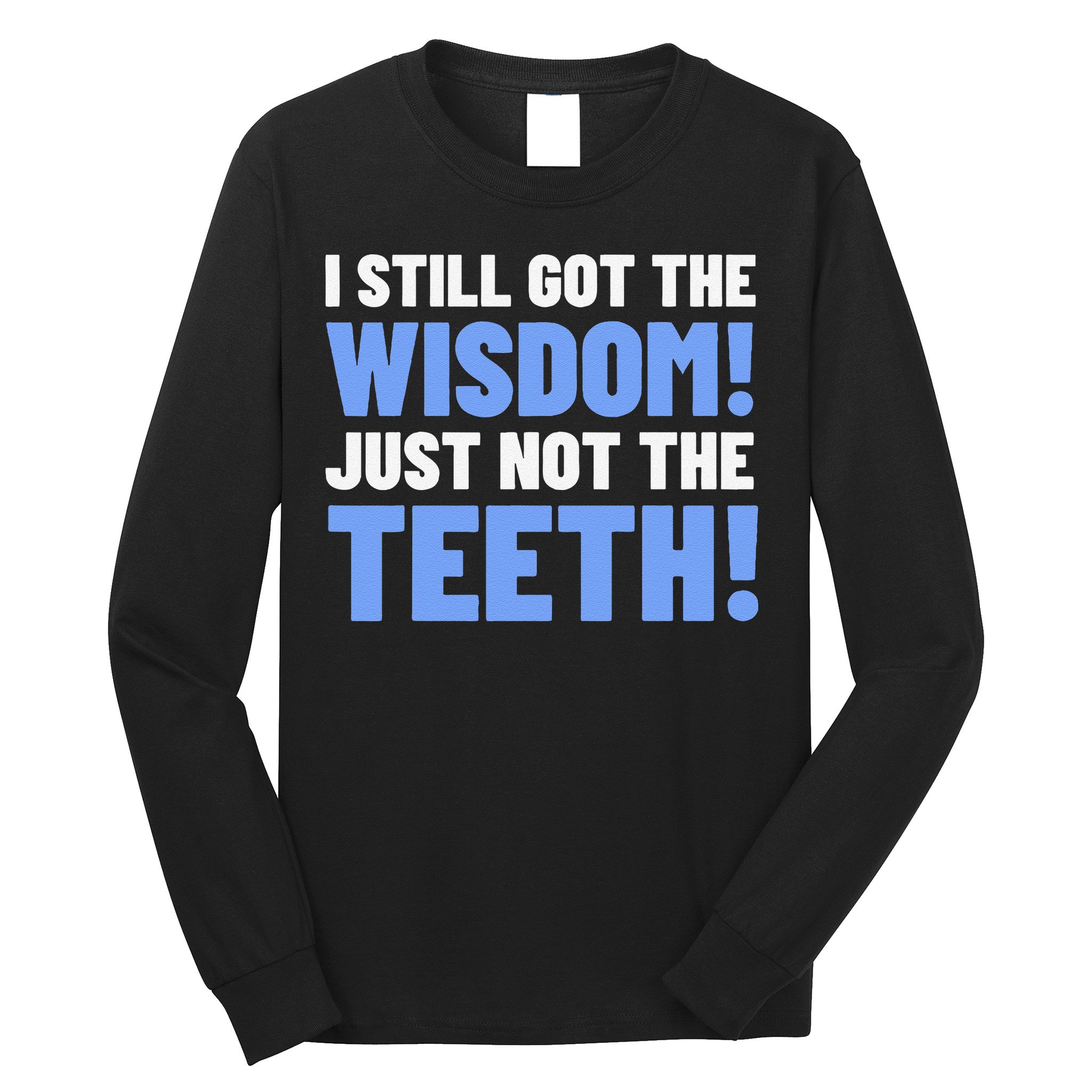 Tooth Removal Gifts & Funny Wisdom Teeth Long Sleeve Shirt