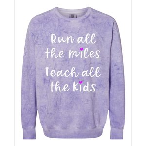 Teacher Runner Gift Funny Running Quote Run All The Miles Colorblast Crewneck Sweatshirt