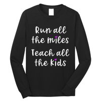 Teacher Runner Gift Funny Running Quote Run All The Miles Long Sleeve Shirt