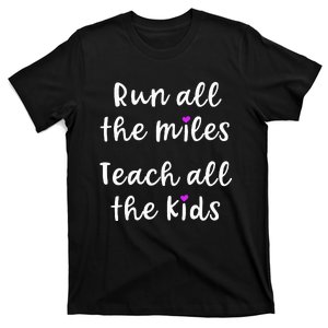 Teacher Runner Gift Funny Running Quote Run All The Miles T-Shirt