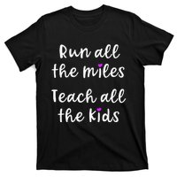 Teacher Runner Gift Funny Running Quote Run All The Miles T-Shirt