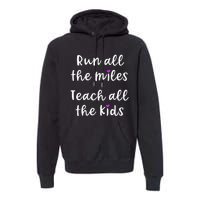 Teacher Runner Gift Funny Running Quote Run All The Miles Premium Hoodie