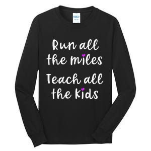 Teacher Runner Gift Funny Running Quote Run All The Miles Tall Long Sleeve T-Shirt