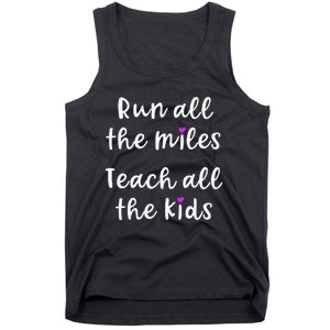 Teacher Runner Gift Funny Running Quote Run All The Miles Tank Top