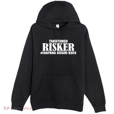 Takutongo Risker Hapana Kusiri Kufa Premium Pullover Hoodie