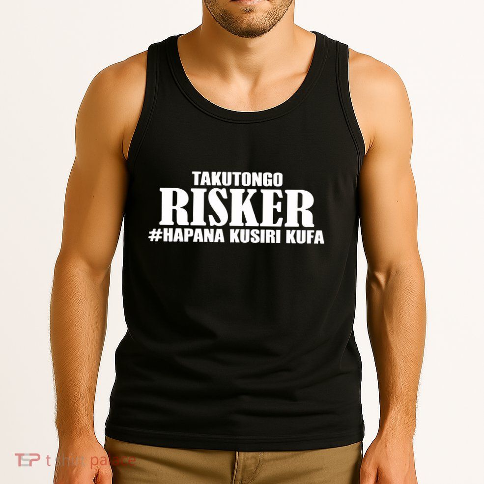 Takutongo Risker Hapana Kusiri Kufa Tank Top