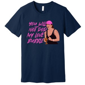 The Real Housewives Of New Jersey Teresa Giudice You Will Not Pop My Love Bubble Premium T-Shirt