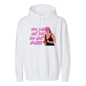 The Real Housewives Of New Jersey Teresa Giudice You Will Not Pop My Love Bubble Garment-Dyed Fleece Hoodie