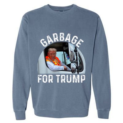 Trump Rides In Garbage Truck S Garbage For Trump Garment-Dyed Sweatshirt