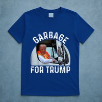 Trump Rides In Garbage Truck S Garbage For Trump T-Shirt