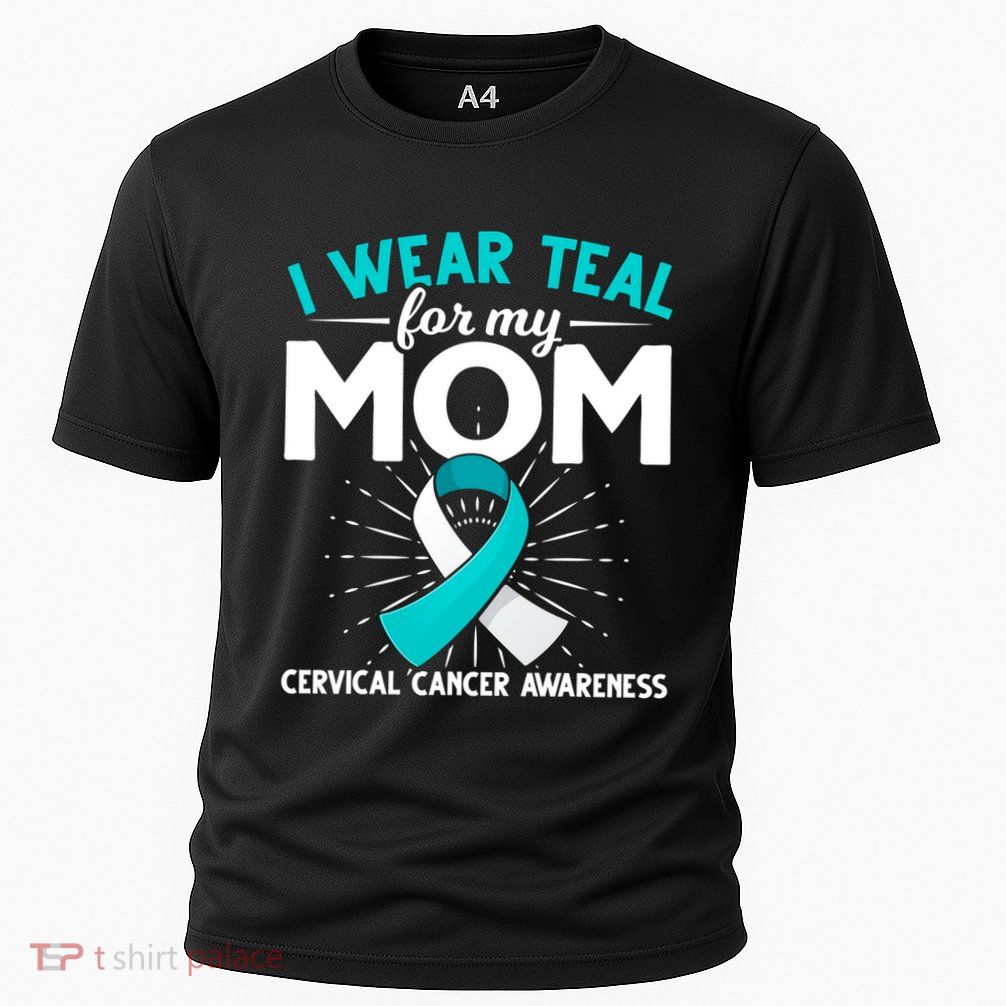 Teal Ribbon I Wear Teal For My Mom Cervical Cancer Awareness Cool Gift Performance Shirt