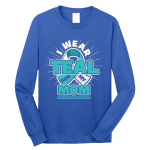 Teal Ribbon I Wear Teal For My Mom Cervical Cancer Awareness Funny Gift Long Sleeve Shirt