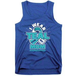 Teal Ribbon I Wear Teal For My Mom Cervical Cancer Awareness Funny Gift Tank Top