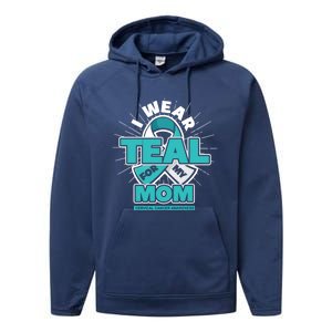 Teal Ribbon I Wear Teal For My Mom Cervical Cancer Awareness Funny Gift Performance Fleece Hoodie