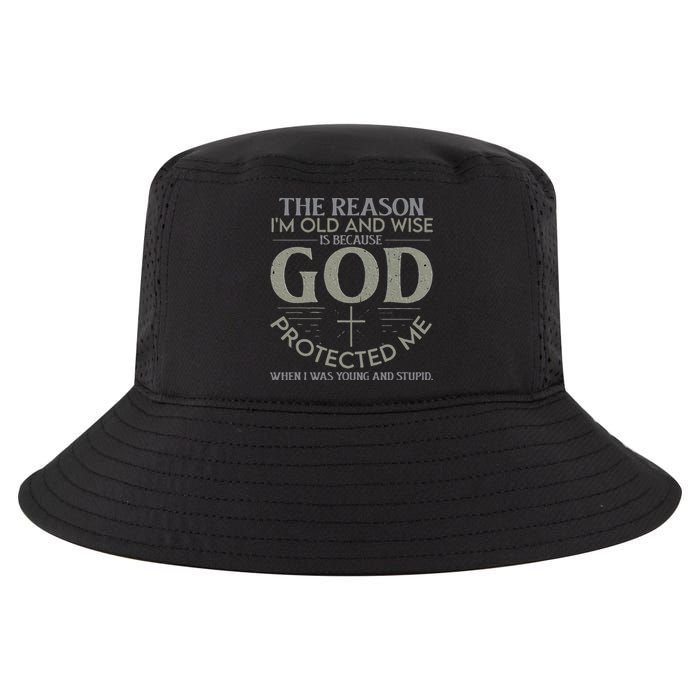 The Reason I'm Old And Wise Is Because God Protected Me Cool Comfort Performance Bucket Hat