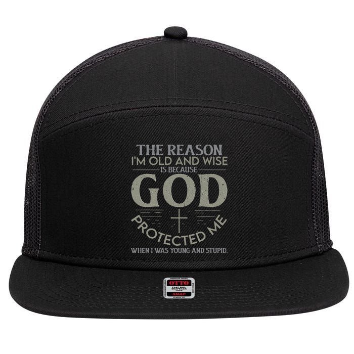 The Reason I'm Old And Wise Is Because God Protected Me 7 Panel Mesh Trucker Snapback Hat