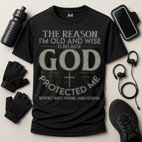 The Reason I'm Old And Wise Is Because God Protected Me Performance Shirt