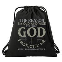 The Reason I'm Old And Wise Is Because God Protected Me Drawstring Bag