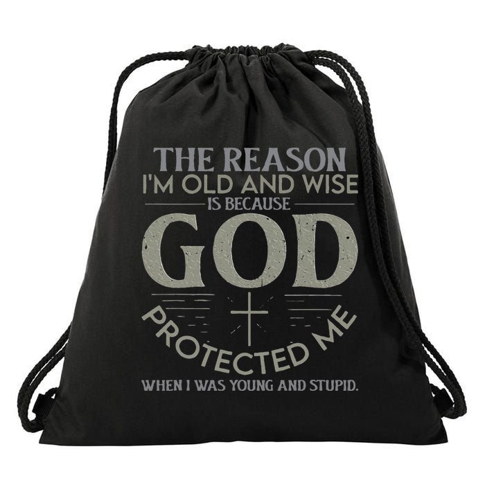 The Reason I'm Old And Wise Is Because God Protected Me Drawstring Bag